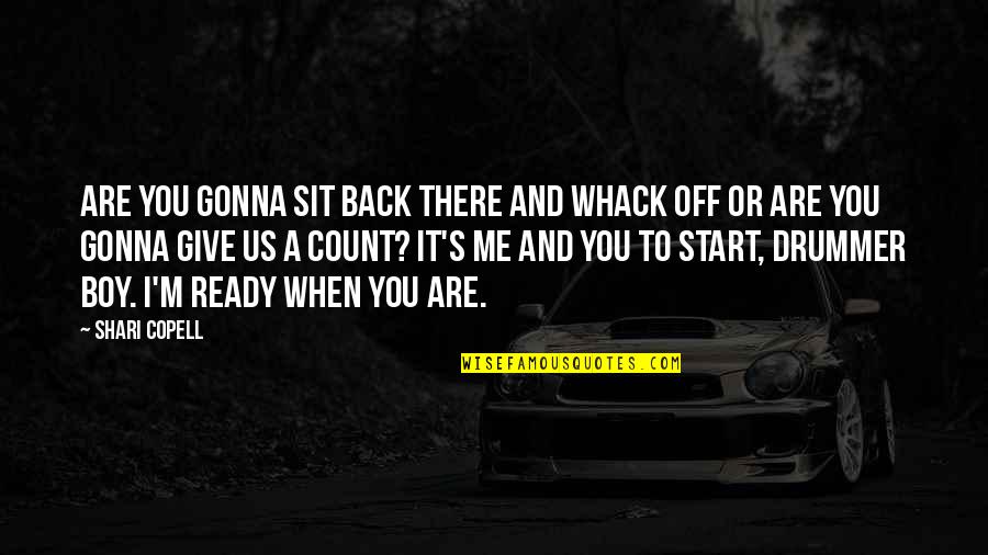 A Rock Of All Stars Quotes By Shari Copell: Are you gonna sit back there and whack A Rock Of All Stars Quotes By Shari Copell: Are you gonna sit back there and whack