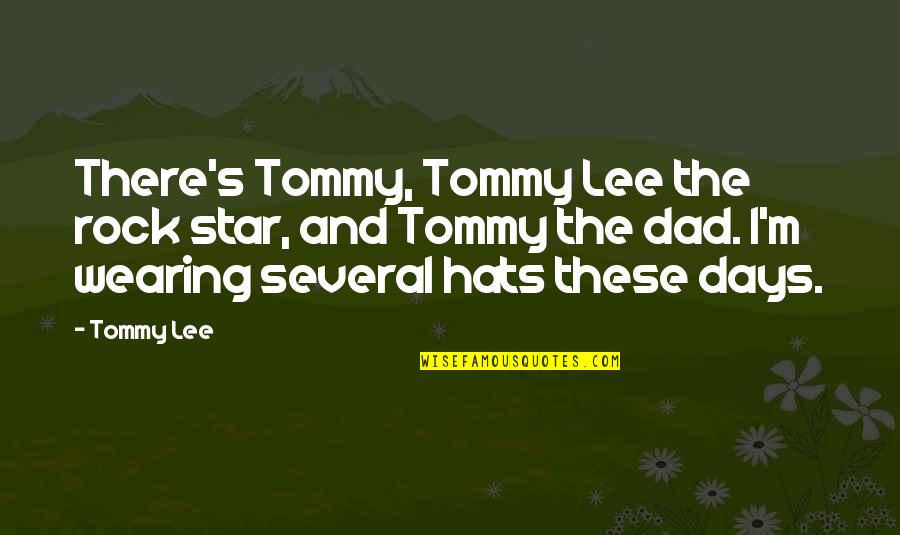 A Rock Of All Stars Quotes By Tommy Lee: There's Tommy, Tommy Lee the rock star, and