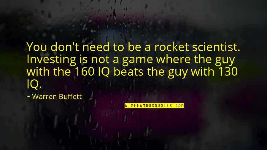 A Rocket Scientist Quotes By Warren Buffett: You don't need to be a rocket scientist.