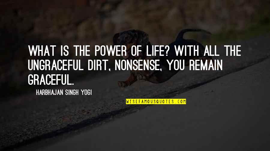 A Rocky Relationship Quotes By Harbhajan Singh Yogi: What is the power of life? With all