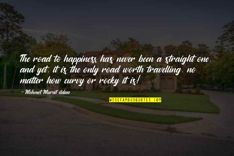 A Rocky Road Quotes By Mehmet Murat Ildan: The road to happiness has never been a