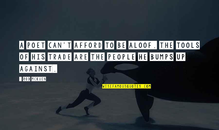A Rod Quotes By Rod McKuen: A poet can't afford to be aloof. The