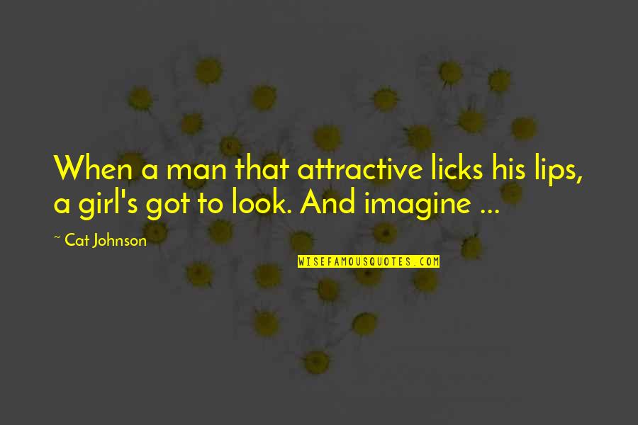 A Rodeo Quotes By Cat Johnson: When a man that attractive licks his lips,