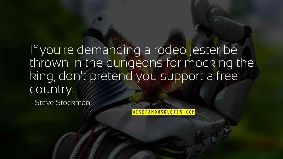A Rodeo Quotes By Steve Stockman: If you're demanding a rodeo jester be thrown
