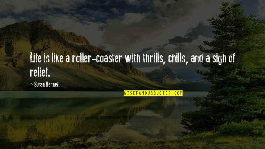 A Roller Coaster Life Quotes By Susan Bennett: Life is like a roller-coaster with thrills, chills,