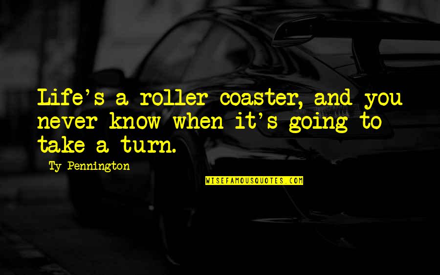 A Roller Coaster Life Quotes By Ty Pennington: Life's a roller coaster, and you never know