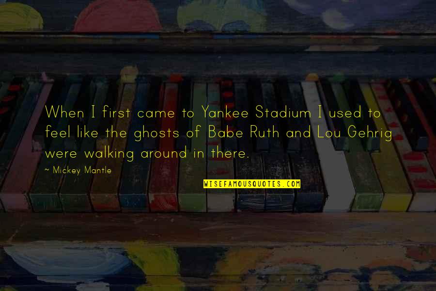 A Rolling Stone Gathers No Moss Quotes By Mickey Mantle: When I first came to Yankee Stadium I