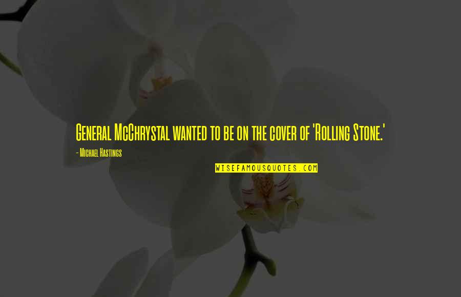 A Rolling Stone Quotes By Michael Hastings: General McChrystal wanted to be on the cover