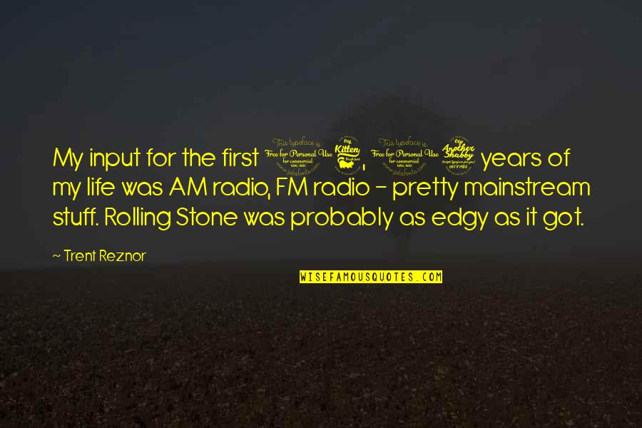 A Rolling Stone Quotes By Trent Reznor: My input for the first 16, 17 years