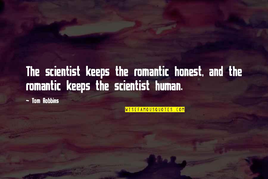 A Romantic Weekend Quotes By Tom Robbins: The scientist keeps the romantic honest, and the