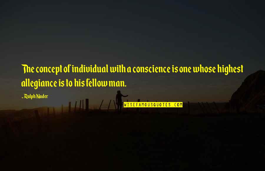 A Room Of One's Own Chapter 5 Quotes By Ralph Nader: The concept of individual with a conscience is