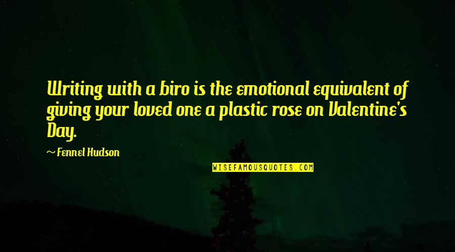 A Rose A Day Quotes By Fennel Hudson: Writing with a biro is the emotional equivalent