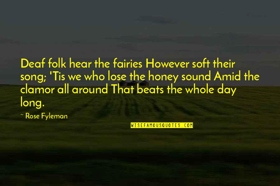 A Rose A Day Quotes By Rose Fyleman: Deaf folk hear the fairies However soft their A Rose A Day Quotes By Rose Fyleman: Deaf folk hear the fairies However soft their
