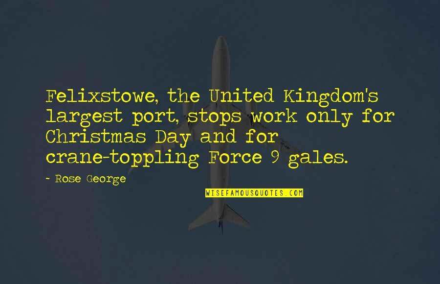 A Rose A Day Quotes By Rose George: Felixstowe, the United Kingdom's largest port, stops work