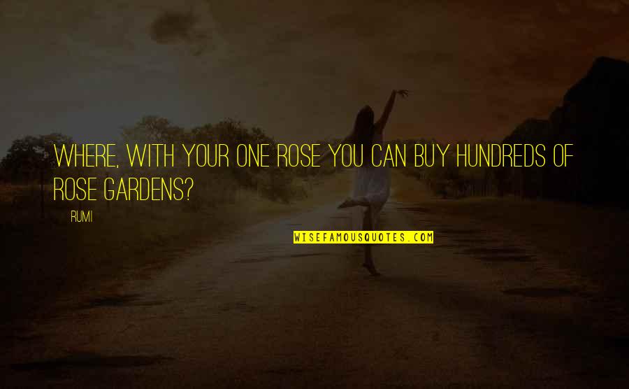 A Rose Garden Quotes By Rumi: Where, with your one rose you can buy