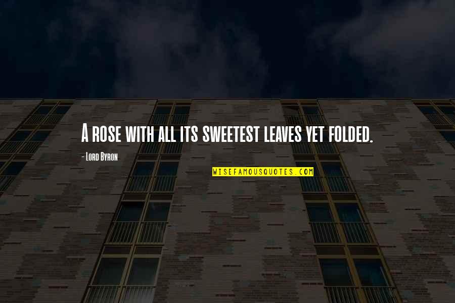 A Rose Quotes By Lord Byron: A rose with all its sweetest leaves yet