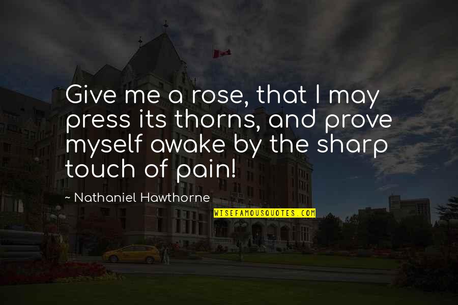 A Rose Quotes By Nathaniel Hawthorne: Give me a rose, that I may press