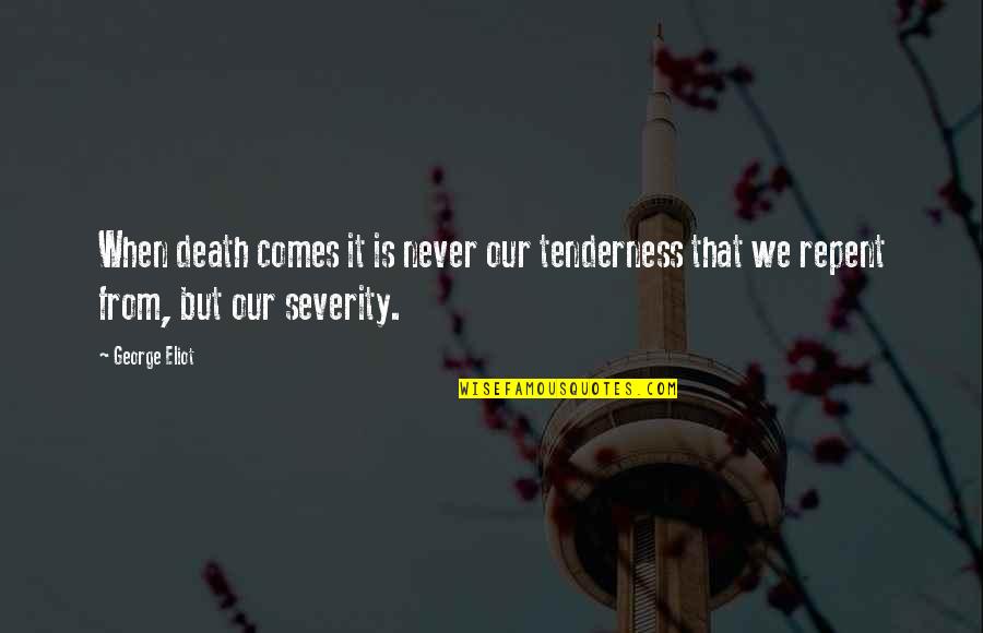 A Rose Thorn Quote Quotes By George Eliot: When death comes it is never our tenderness