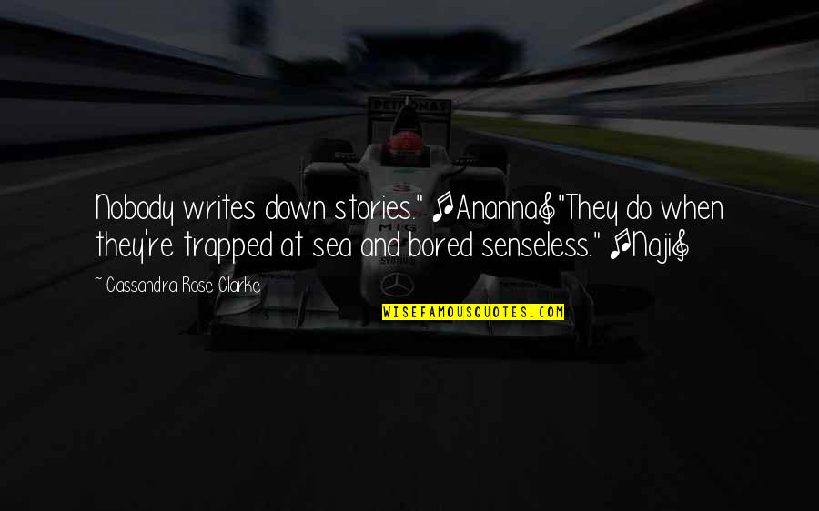 A Rose Trapped Quotes By Cassandra Rose Clarke: Nobody writes down stories." [Ananna]"They do when they're