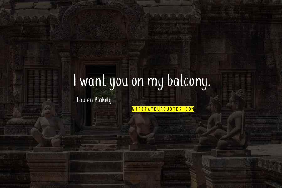 A Rospatiale Pumas Quotes By Lauren Blakely: I want you on my balcony.