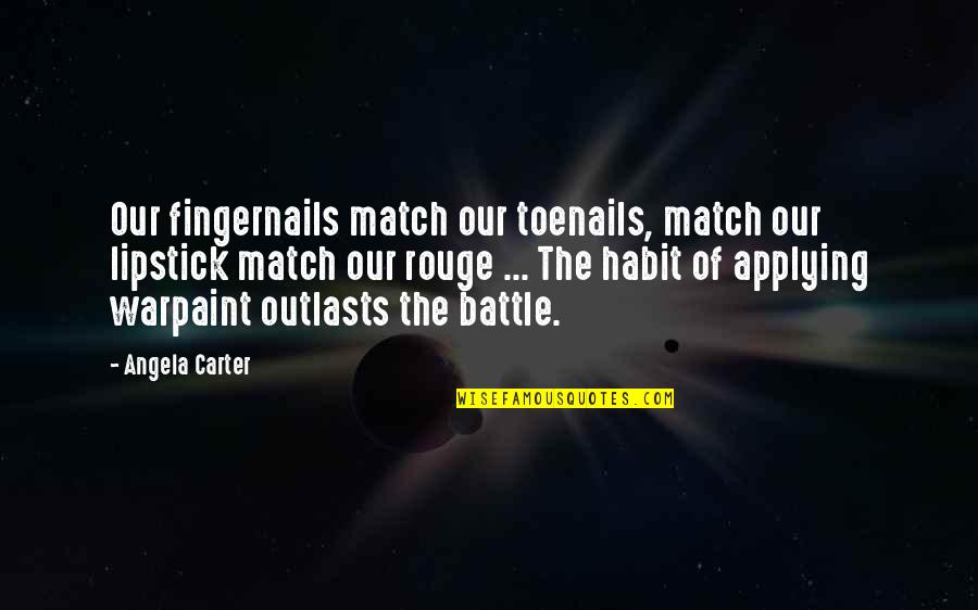 A Rouge Quotes By Angela Carter: Our fingernails match our toenails, match our lipstick