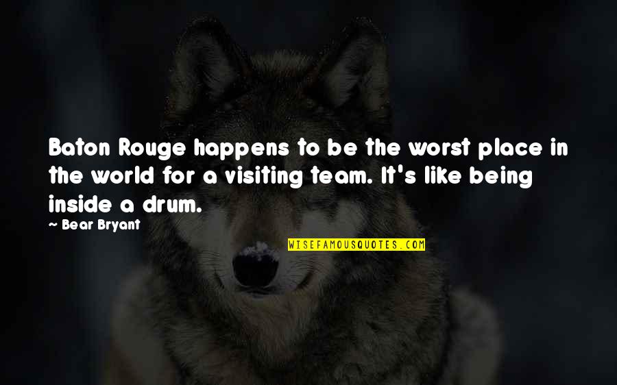 A Rouge Quotes By Bear Bryant: Baton Rouge happens to be the worst place