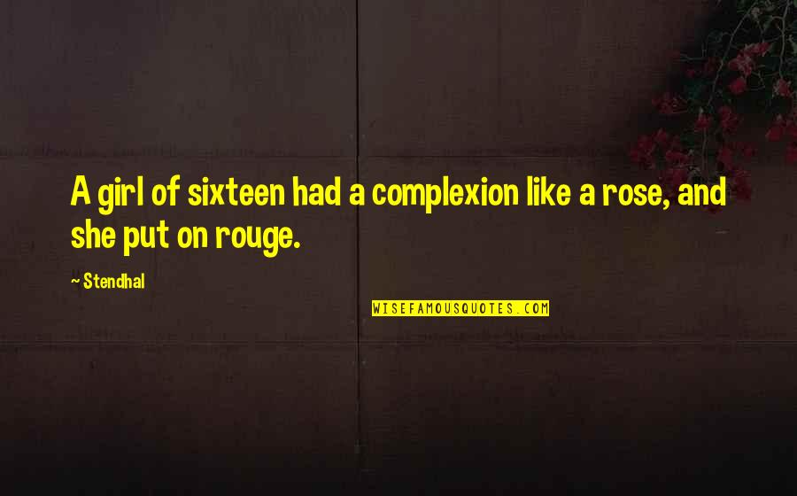 A Rouge Quotes By Stendhal: A girl of sixteen had a complexion like