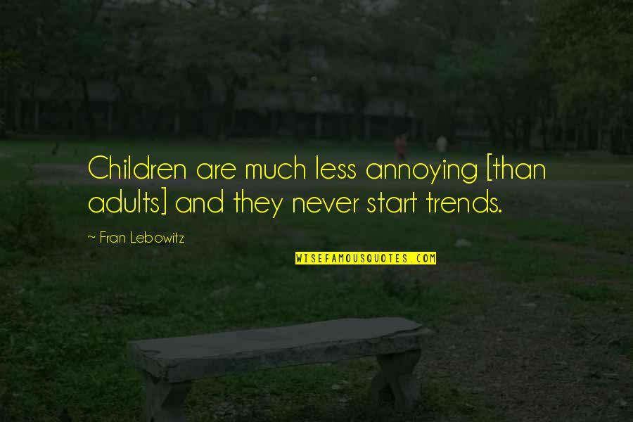 A Rough Day At Work Quotes By Fran Lebowitz: Children are much less annoying [than adults] and