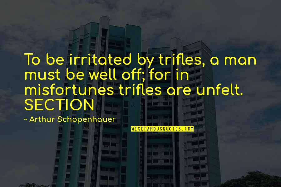 A Rough Week Quotes By Arthur Schopenhauer: To be irritated by trifles, a man must
