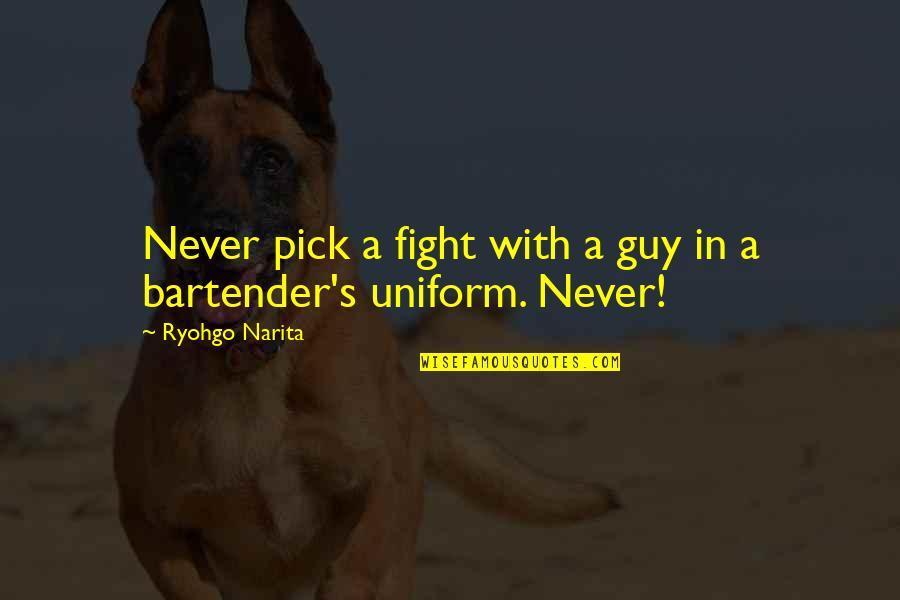 A S F Uniform Quotes By Ryohgo Narita: Never pick a fight with a guy in A S F Uniform Quotes By Ryohgo Narita: Never pick a fight with a guy in