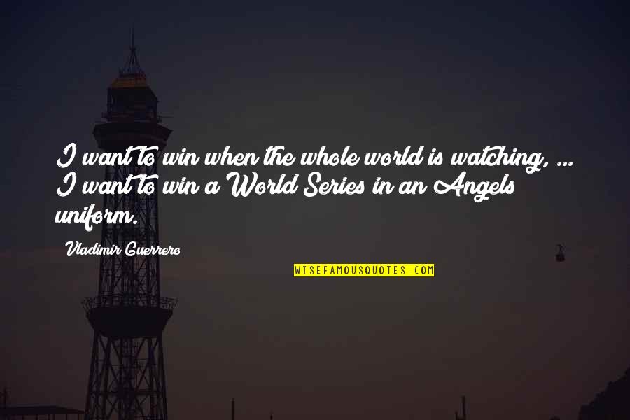 A S F Uniform Quotes By Vladimir Guerrero: I want to win when the whole world