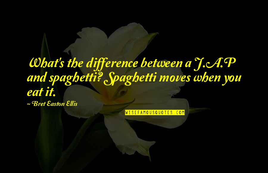 A S J P Quotes By Bret Easton Ellis: What's the difference between a J.A.P and spaghetti?