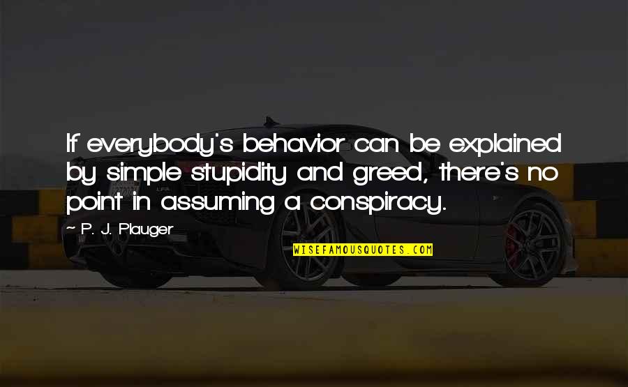A S J P Quotes By P. J. Plauger: If everybody's behavior can be explained by simple