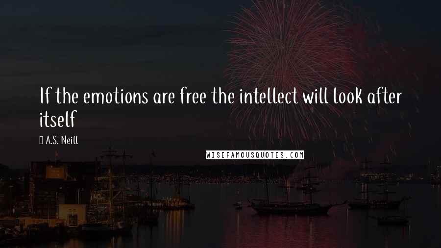 A.S. Neill quotes: If the emotions are free the intellect will look after itself