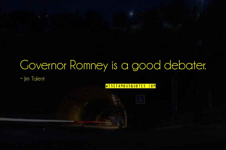 A Sabbath Warning Quotes By Jim Talent: Governor Romney is a good debater.