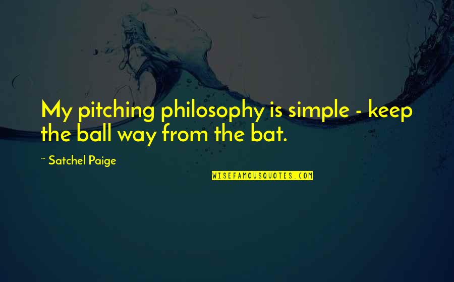 A Sabbath Warning Quotes By Satchel Paige: My pitching philosophy is simple - keep the