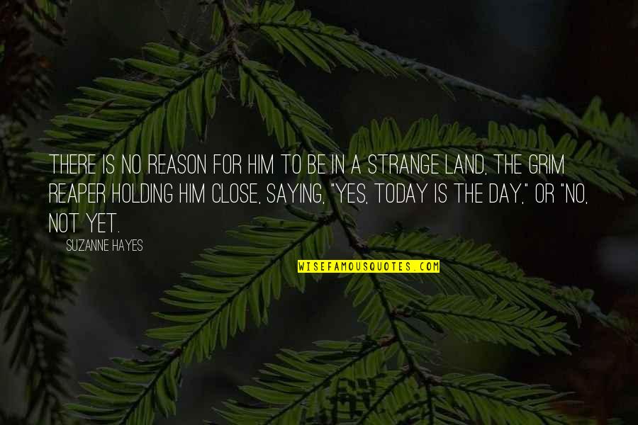 A Sad Day Quotes By Suzanne Hayes: There is no reason for him to be A Sad Day Quotes By Suzanne Hayes: There is no reason for him to be