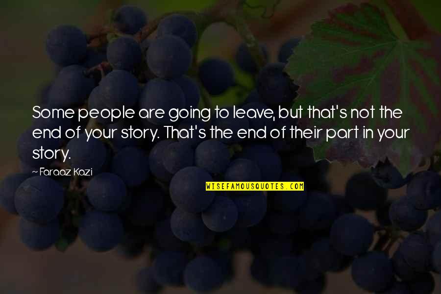 A Sad Love Story Quotes By Faraaz Kazi: Some people are going to leave, but that's