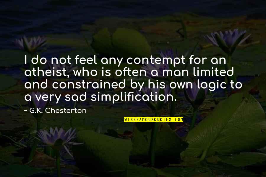 A Sad Man Quotes By G.K. Chesterton: I do not feel any contempt for an