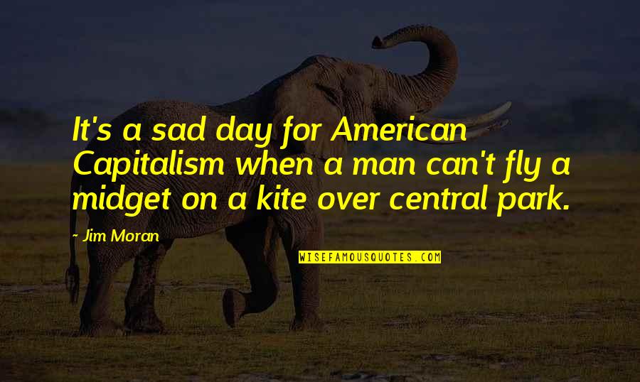 A Sad Man Quotes By Jim Moran: It's a sad day for American Capitalism when