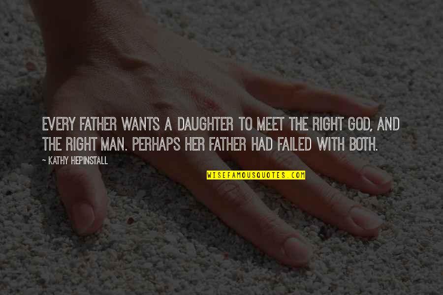 A Sad Man Quotes By Kathy Hepinstall: Every father wants a daughter to meet the
