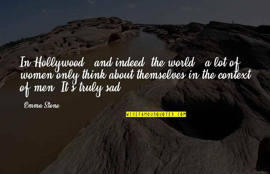 A Sad World Quotes By Emma Stone: In Hollywood - and indeed, the world -