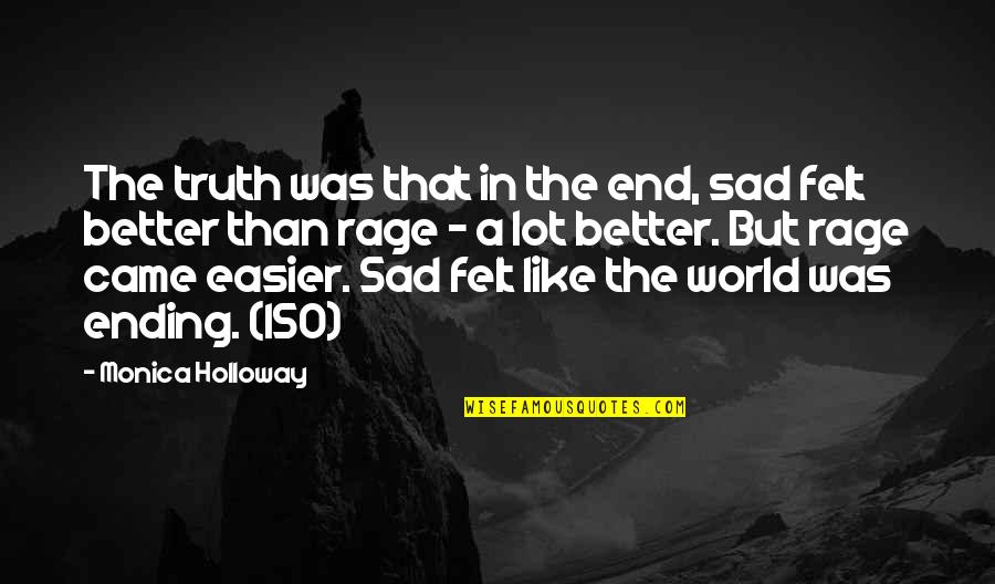 A Sad World Quotes By Monica Holloway: The truth was that in the end, sad