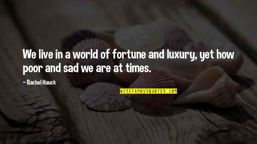 A Sad World Quotes By Rachel Hauck: We live in a world of fortune and