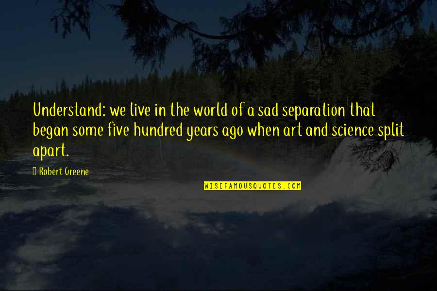 A Sad World Quotes By Robert Greene: Understand: we live in the world of a