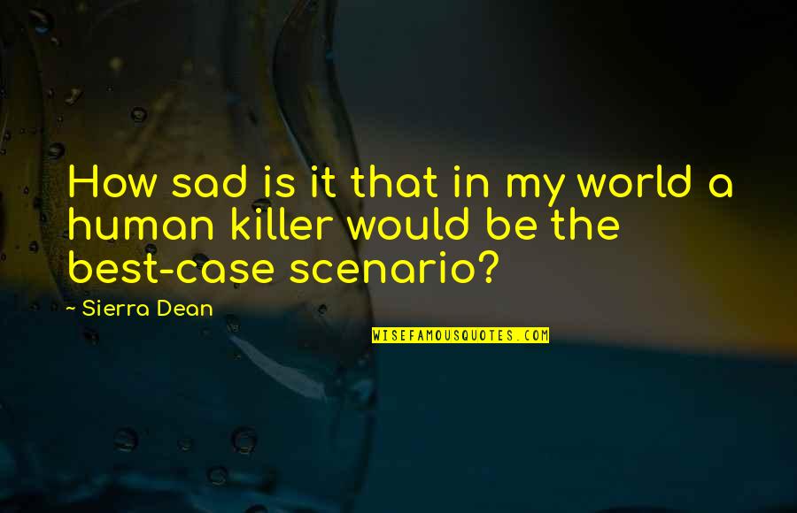 A Sad World Quotes By Sierra Dean: How sad is it that in my world