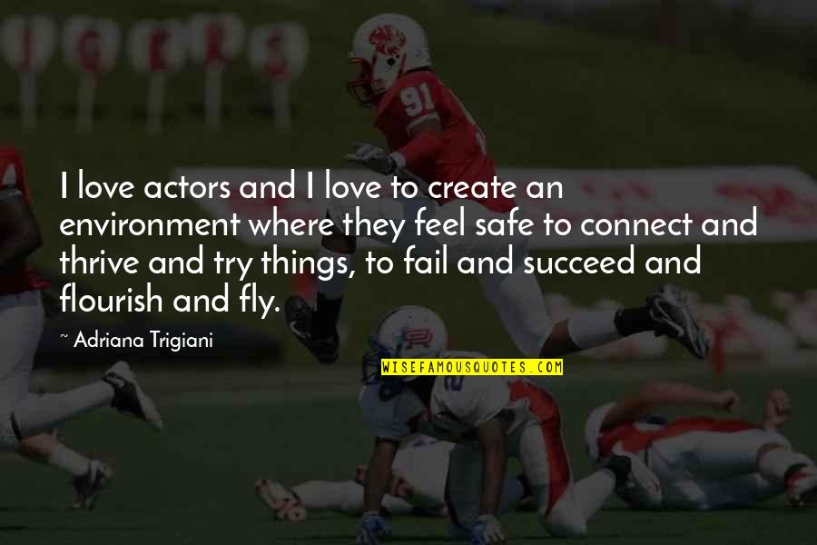 A Safe Environment Quotes By Adriana Trigiani: I love actors and I love to create