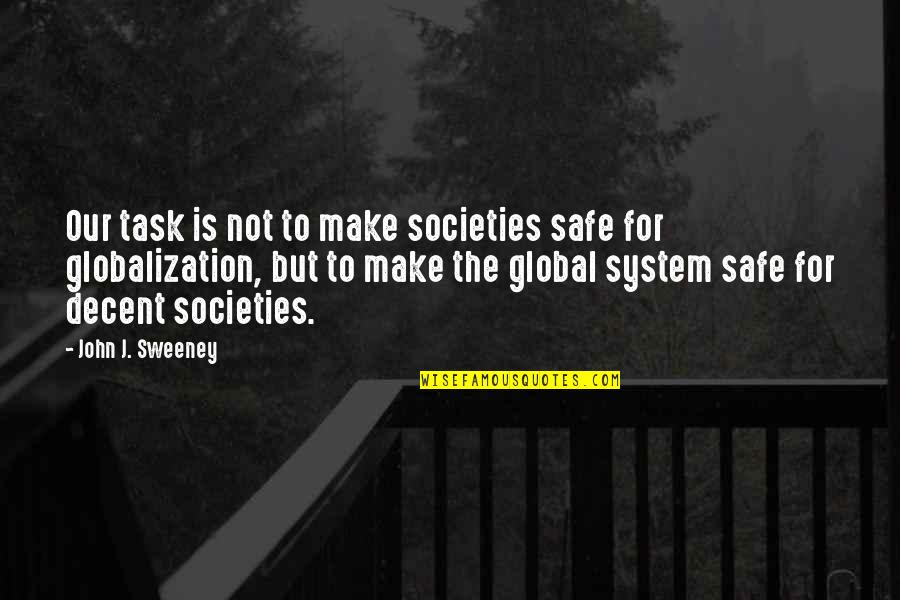 A Safe Environment Quotes By John J. Sweeney: Our task is not to make societies safe