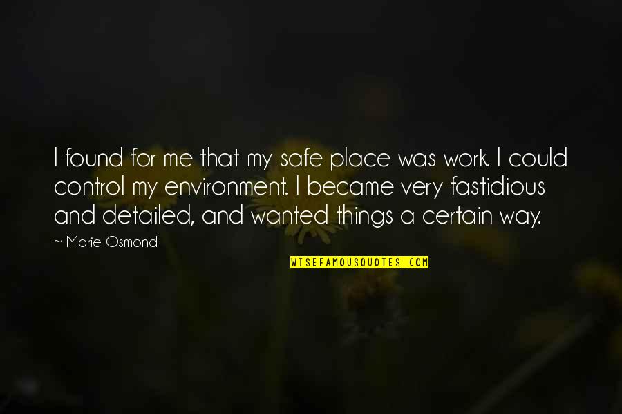 A Safe Environment Quotes By Marie Osmond: I found for me that my safe place
