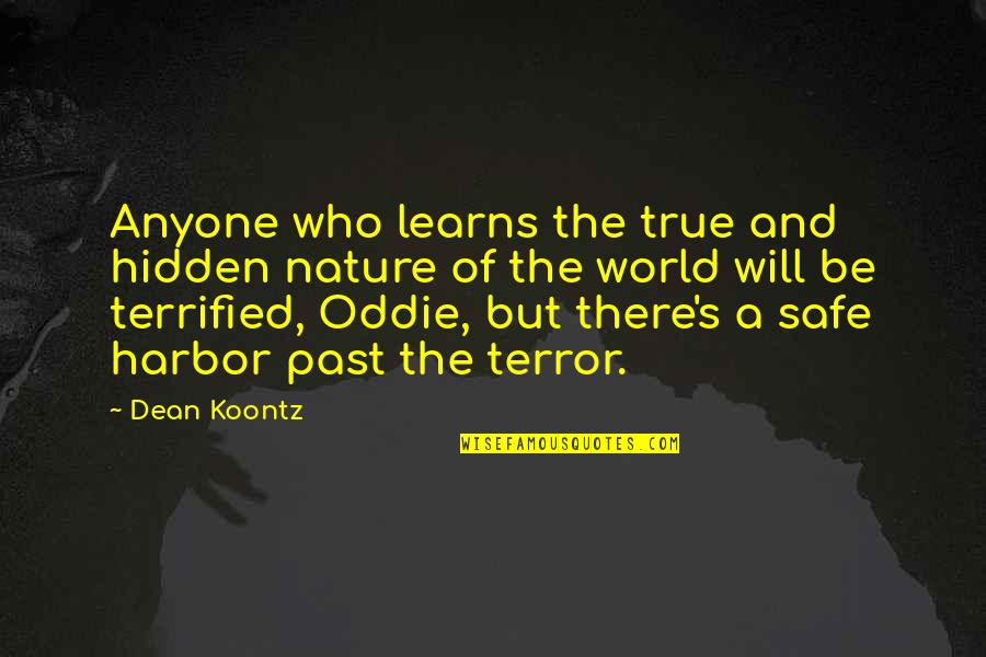 A Safe Harbor Quotes By Dean Koontz: Anyone who learns the true and hidden nature